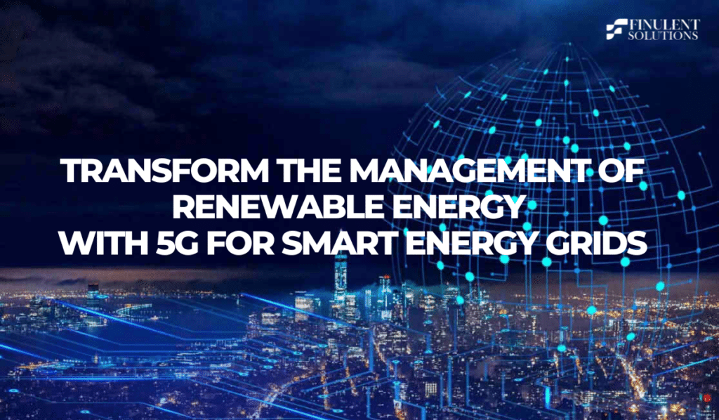 Transform the Management of Renewable Energy with 5G for Smart Energy Grids